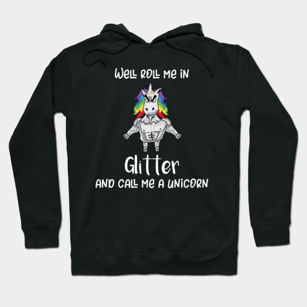 Unicorn Roll Me In Glitter Funny Tough Unicorn Hoodie by Xizin Gao